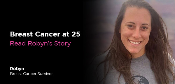Breast Cancer at 25 | Robyn's Story